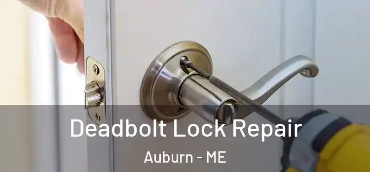 Deadbolt Lock Repair Auburn - ME