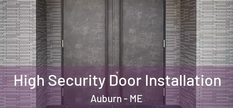 High Security Door Installation Auburn - ME